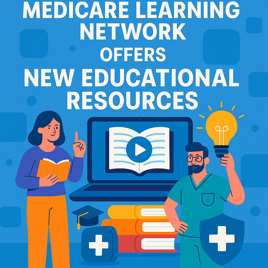 Medicare Learning Network Offers New Educational Resources