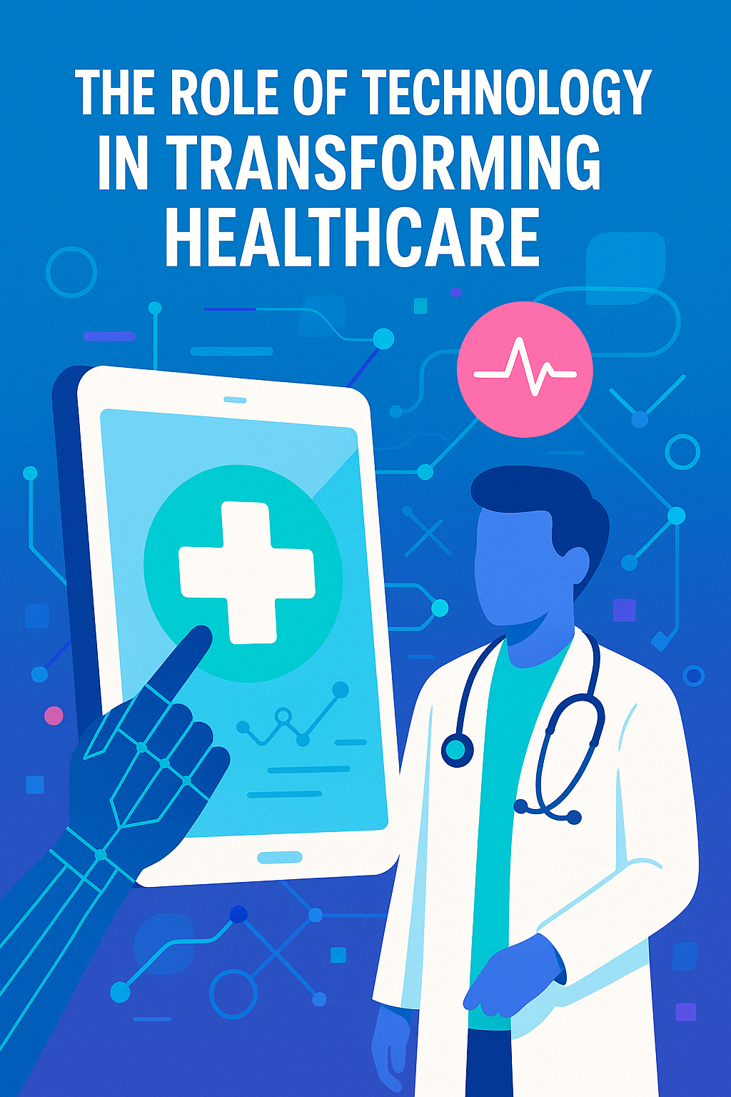 The Role of Technology in Transforming Healthcare