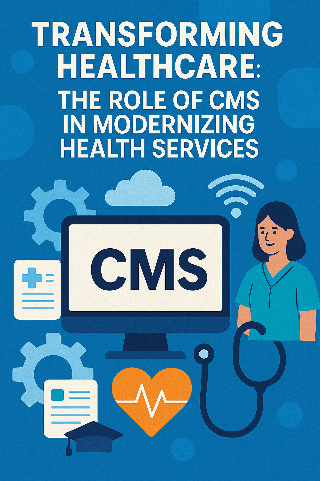 Transforming Healthcare: The Role of CMS in Modernizing Health Services