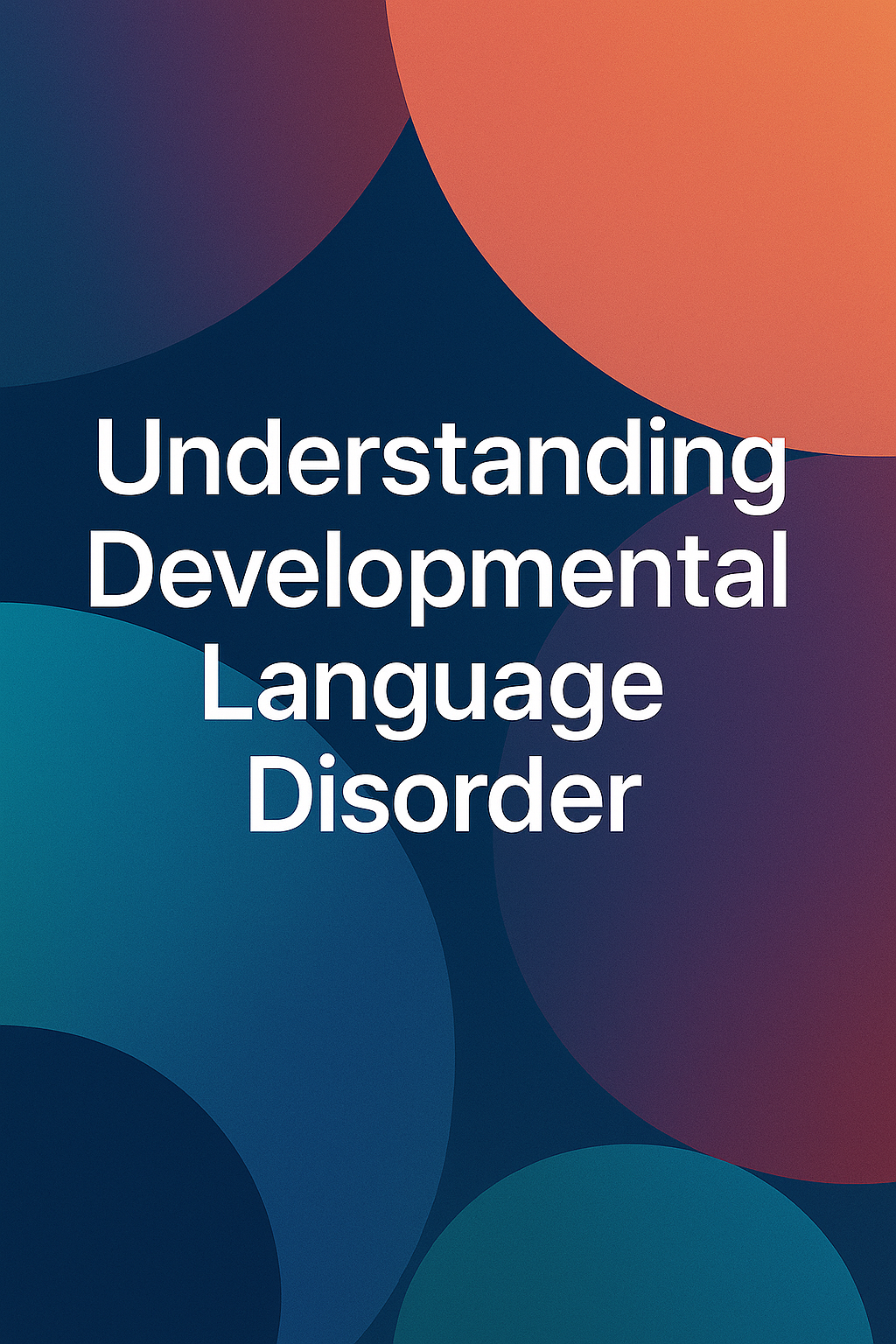 Understanding Developmental Language Disorder